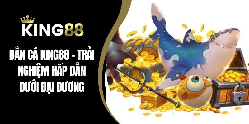 Bắn cá king88